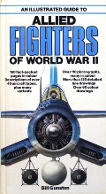 An Illustrated Guide to Allied Fighters of World War II  by GUNSTON, Bill 